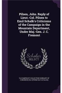 Pilsen, John. Reply of Lieut.-Col. Pilsen to Emil Schalk's Criticisms of the Campaign in the Mountain Department, Under Maj.-Gen. J. C. Fremont