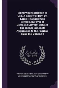 Slavery in its Relation to God. A Review of Rev. Dr. Lord's Thanksgiving Sermon, in Favor of Domestic Slavery, Entitled The Higher law, in its Application to the Fugitive Slave Bill Volume 2