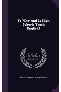 To What end do High Schools Teach English?