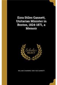 Ezra Stiles Gannett, Unitarian Minister in Boston, 1824-1871, a Memoir