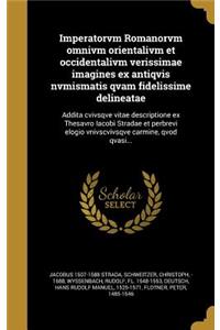 Imperatorvm Romanorvm omnivm orientalivm et occidentalivm verissimae imagines ex antiqvis nvmismatis qvam fidelissime delineatae