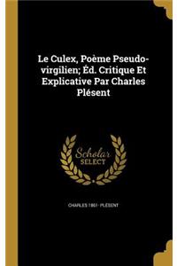 Le Culex, Poème Pseudo-virgilien; Éd. Critique Et Explicative Par Charles Plésent