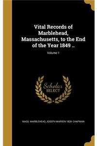 Vital Records of Marblehead, Massachusetts, to the End of the Year 1849 ..; Volume 1
