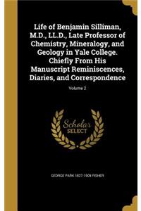 Life of Benjamin Silliman, M.D., LL.D., Late Professor of Chemistry, Mineralogy, and Geology in Yale College. Chiefly From His Manuscript Reminiscences, Diaries, and Correspondence; Volume 2