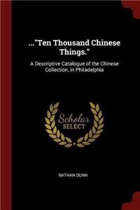 ...Ten Thousand Chinese Things.
