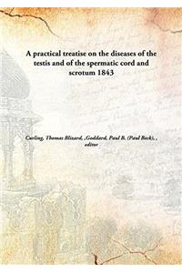 A Practical Treatise On the Diseases of the Testis, and of the Spermatic Cord and Scrotum: With Numerous Wood Engravings