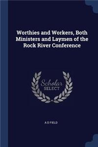 Worthies and Workers, Both Ministers and Laymen of the Rock River Conference