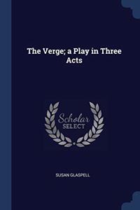 THE VERGE; A PLAY IN THREE ACTS