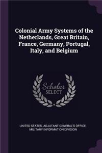 Colonial Army Systems of the Netherlands, Great Britain, France, Germany, Portugal, Italy, and Belgium