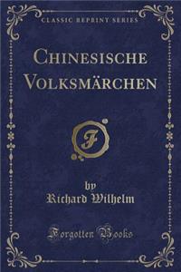 Chinesische Volksmärchen (Classic Reprint)