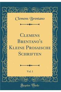 Clemens Brentano's Kleine Prosaische Schriften, Vol. 1 (Classic Reprint)