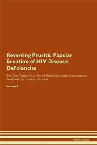 Reversing Pruritic Papular Eruption of HIV Disease: Deficiencies The Raw Vegan Plant-Based Detoxification & Regeneration Workbook for Healing Patients.Volume 4