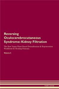 Reversing Oculocerebrocutaneous Syndrome: Kidney Filtration The Raw Vegan Plant-Based Detoxification & Regeneration Workbook for Healing Patients.Volume 5