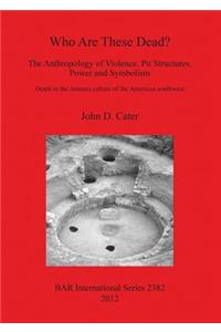 Who Are These Dead? The Anthropology of Violence, Pit Structures, Power and Symbolism