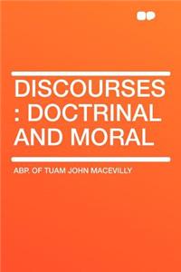 Discourses: Doctrinal and Moral