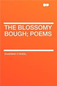 The Blossomy Bough; Poems