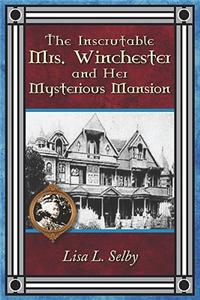 Inscrutable Mrs. Winchester and Her Mysterious Mansion