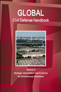 Global Civil Defense Handbook Volume 2 Strategic Information and Contacts For Luxembourg-Zimbabwe