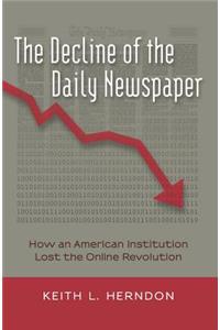 Decline of the Daily Newspaper: How an American Institution Lost the Online Revolution