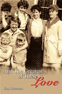 And The Greatest of These is Love
