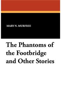 The Phantoms of the Footbridge and Other Stories