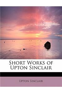 Short Works of Upton Sinclair