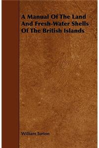 A Manual Of The Land And Fresh-Water Shells Of The British Islands