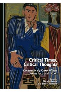 Critical Times, Critical Thoughts: Contemporary Greek Writers Discuss Facts and Fiction: Contemporary Greek Writers Discuss Facts and Fiction