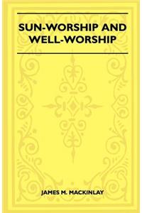 Sun-Worship And Well-Worship (Folklore History Series)