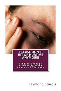 Please Don't Hit or Hurt Me Anymore!