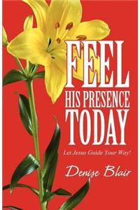 Feel His Presence Today