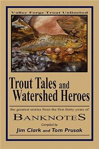 Trout Tales and Watershed Heroes: the greatest stories from the first thirty years of BANKNOTES