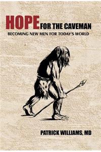 Hope for the Caveman: Becoming New Men for Today's World