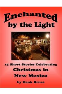 Enchanted by the Light, 15 Short Stories Celebrating Christmas in New Mexico