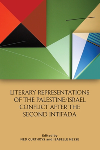 Literary Representations of the Palestine/Israel Conflict After the Second Intifada