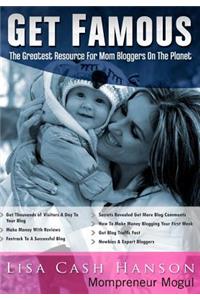 Get Famous The Greatest Resource for Mom Bloggers On The Planet