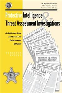 Protective Intelligence and Threat Assessment Investigations