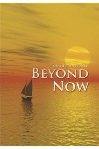 Beyond Now