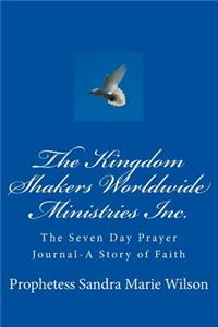 The Kingdom Shakers Worldwide Ministries Inc.Seven Day Prayer Journal-A Story of Faith