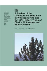 A Review of the Literature on Seed Fate in Whitebark Pine and the Life History Traits of Clark's Nutcracker and Pine Squirrels
