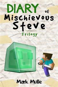 Diary of a Mischievous Steve Trilogy (An Unofficial Minecraft Book for Kids Ages 9 - 12 (Preteen)