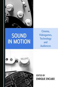 Sound in Motion: Cinema, Videogames, Technology and Audiences