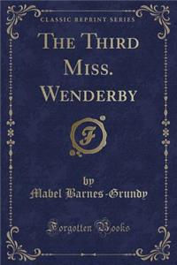 The Third Miss. Wenderby (Classic Reprint)