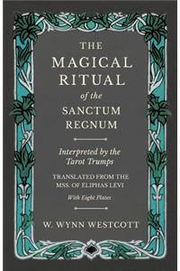 The Magical Ritual of the Sanctum Regnum - Interpreted by the Tarot Trumps - Translated from the Mss. of Éliphas Lévi - With Eight Plates