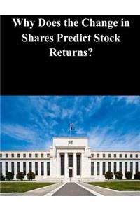 Why Does the Change in Shares Predict Stock Returns?