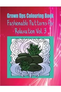 Grown Ups Colouring Book Fashionable Patterns for Relaxation Vol. 3