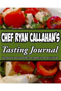 Chef Ryan Callahan's Tasting Journal