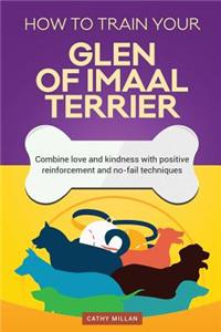 How to Train Your Glen of Imaal Terrier (Dog Training Collection)