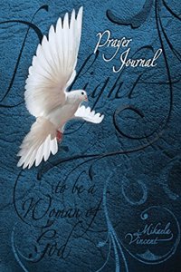 Delight to Be a Woman of God Prayer Journal (No Lines) (Quiet Time Devotion Book to Write In, War Room Tools for Hearing God, Walking in the Spirit, Healing, Forgiveness, Freedom from Strongholds, Spiritual Warfare, Finding True Love, Happiness)