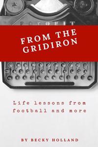 From the Gridiron: 'lessons Learned from Football and More'